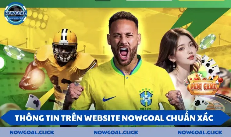 Thông tin trên website NOWGOAL chuẩn xác